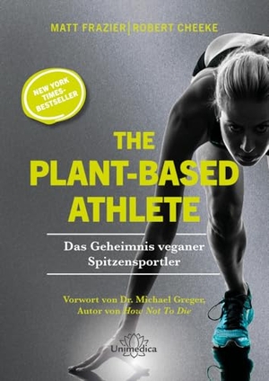 Frazier, Matt / Robert Cheeke. The Plant-Based Athlete - Das Geheimnis veganer Spitzensportler. Narayana Verlag GmbH, 2023.