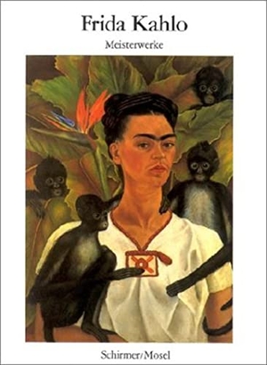 Kahlo, Frida. Frida Kahlo. Meisterwerke. Schirmer /Mosel Verlag Gm, 2002.