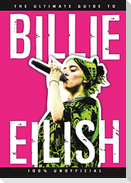 The Ultimate Guide to Billie Eilish
