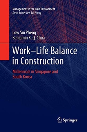 Chua, Benjamin K. Q. / Low Sui Pheng. Work-Life Balance in Construction - Millennials in Singapore and South Korea. Springer Nature Singapore, 2019.