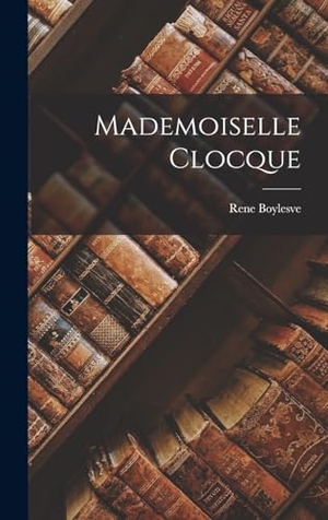 Boylesve, Rene. Mademoiselle Clocque. Creative Media Partners, LLC, 2022.