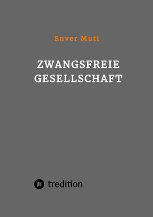 Muti, Enver. Zwangsfreie Gesellschaft. tredition, 2022.