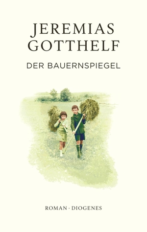 Gotthelf, Jeremias / Philipp Theisohn. Der Bauernspiegel. Diogenes Verlag AG, 2024.