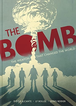 Alcante, Didier / Laurent-Frederic Bollee. The Bomb - The Weapon That Changed the World. Abrams, 2023.
