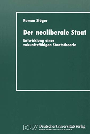 Der neoliberale Staat - Entwicklung einer zukunftsfähigen Staatstheorie. Deutscher Universitätsverlag, 1997.