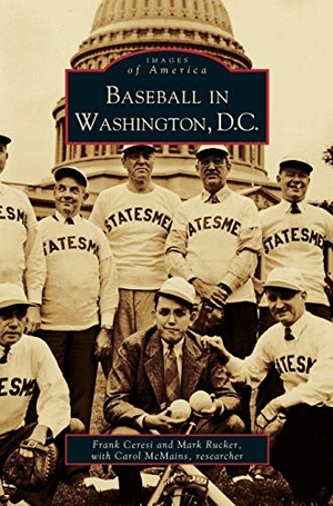 Ceren, Frank / Ceresi, Frank et al. Baseball in Washington, D.C.. Arcadia Publishing Library Editions, 2002.