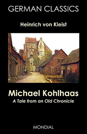 Kleist, Heinrich Von. Michael Kohlhaas - A Tale from an Old Chronicle (German Classics). Mondial, 2007.