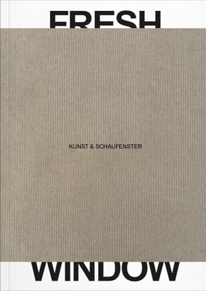 Carnegy-Tan, Theo / Dannatt, Adrian et al. Fresh Window - Kunst & Schaufenster. VfmK, 2024.