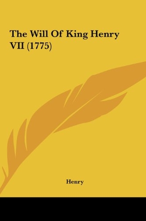 Henry. The Will Of King Henry VII (1775). Kessinger Publishing, LLC, 2010.