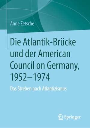 Zetsche, Anne. Die Atlantik-Brücke und der American Council on Germany, 1952-1974 - Das Streben nach Atlantizismus. Springer, 2025.