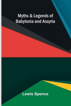 Spence, Lewis. Myths & Legends of Babylonia & Assyria. Alpha Edition, 2026.