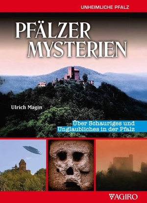 Magin, Ulrich. PFÄLZER MYSTERIEN - Über Schauriges und Unglaubliches in der Pfalz. agiro verlag, 2019.