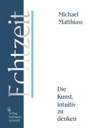 Matthiass, Michael. Echtzeit - Die Kunst, intuitiv zu denken. Schmidt Hermann Verlag, 2021.