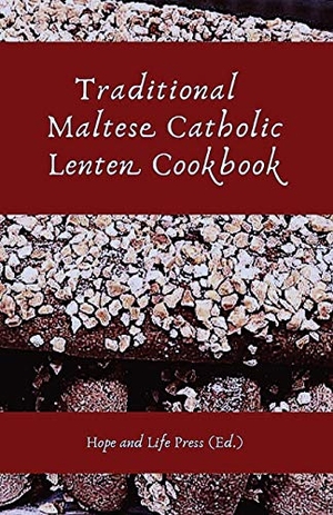 Hope and Life Press. Traditional Maltese Catholic Lenten Cookbook. Hope and Life Press, 2019.