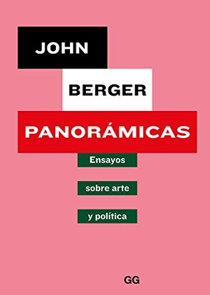 Berger, John. Panorámicas : ensayos sobre arte y política. Editorial Gustavo Gili, S.L., 2018.