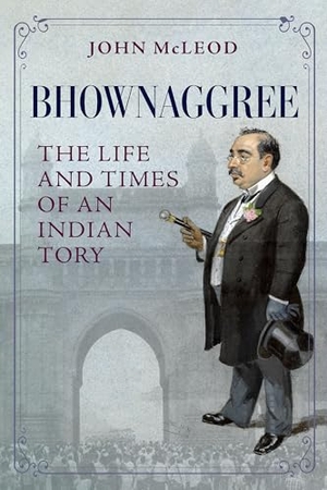 Mcleod, John. Bhownaggree - The Life and Times of an Indian Tory. University Press of Kentucky, 2026.