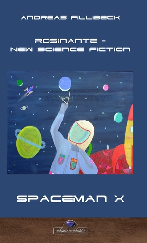 Fillibeck, Andreas. Die Abenteuer des Spaceman X - Rosinante - New Science Fiction. Saphir im Stahl, 2024.