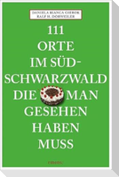111 Orte im Südschwarzwald, die man gesehen haben muss
