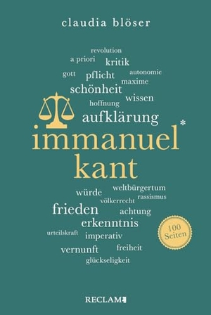 Blöser, Claudia. Immanuel Kant. 100 Seiten - Wissenswertes über Leben und Wirken des großen Philosophen. Reclam Philipp Jun., 2023.