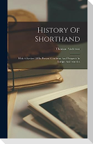 History Of Shorthand: With A Review Of Its Present Condition And Prospects In Europe And America