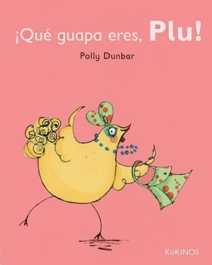 Keselman, Gabriela / Polly Dunbar. ¡Qué guapa eres, Plu!. Editorial Kókinos, 2011.