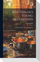Miss Parloa's Young Housekeeper; Designed Especially to aid Beginners