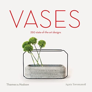 Toromanoff, Agata. Vases - 250 State-Of-The-Art Designs. Thames & Hudson, 2019.