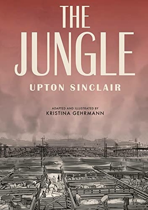 Gehrmann, Kristina / Upton Sinclair. The Jungle. Random House USA Inc, 2019.
