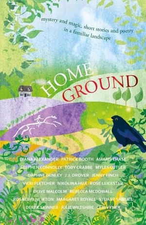 Chase, Amaris / Fletcher, Vicki et al. Home Ground - mystery and magic, short stories and poetry in a familiar landscape. Crumps Barn Studio, 2024.
