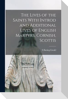 The Lives of the Saints With Introd and Additional Lives of English Martyrs, Cornish, Scottis