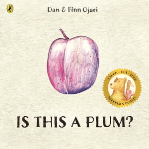 Ojari, Dan / Finn Ojari. Is This a Plum?. Penguin Books Ltd (UK), 2026.