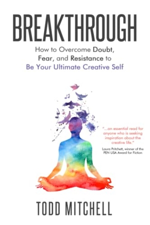 Mitchell, Todd. Breakthrough - How to Overcome Doubt, Fear, and Resistance  to Be Your Ultimate Creative Self. Owl Hollow Press, LLC, 2021.