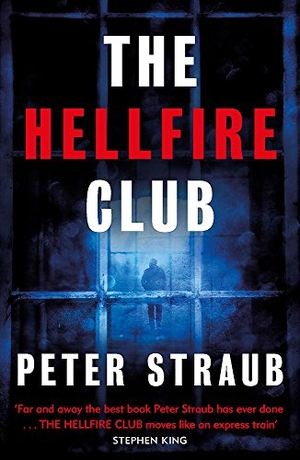 Straub, Peter. The Hellfire Club - the breath-taking novel from the acclaimed co-author of The Talisman, Black House and Other Worlds Than These. Cassell, 2016.