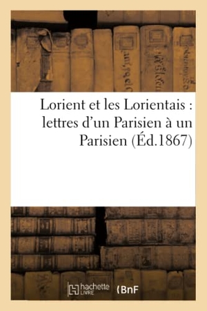 Grouhel. Lorient et les Lorientais - lettres d'un Parisien à un Parisien. Hachette Livre, 2018.