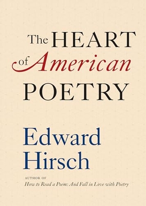 Hirsch, Edward. The Heart of American Poetry. Library of America, 2022.