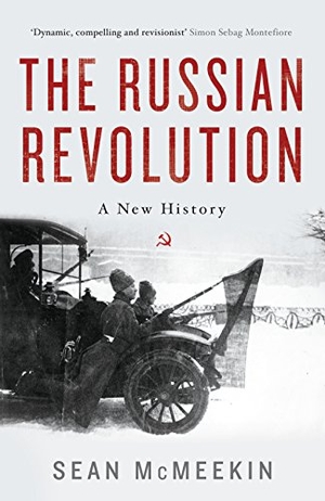 McMeekin, Sean. The Russian Revolution - A New History. Profile Books Ltd, 2018.