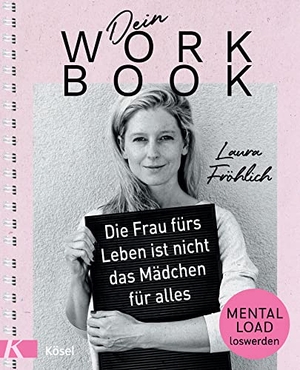 Fröhlich, Laura. Dein Workbook: Die Frau fürs Leben ist nicht das Mädchen für alles - Mental Load loswerden. Kösel-Verlag, 2022.