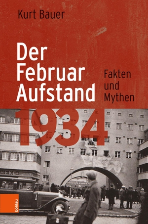Bauer, Kurt. Der Februaraufstand 1934 - Fakten und Mythen. Boehlau Verlag, 2018.
