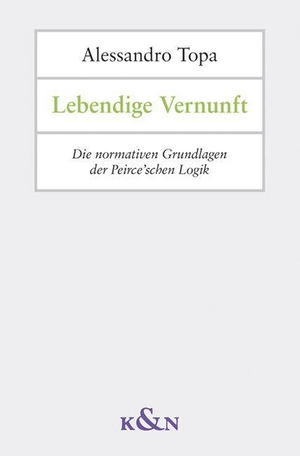 Topa, Alessandro. Lebendige Vernunft - Die normativen Grundlagen der Peirce'schen Logik. Königshausen & Neumann, 2024.