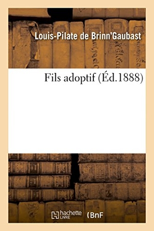 de Brinn'gaubast, Louis-Pilate. Fils Adoptif. Hachette Livre - BNF, 2016.