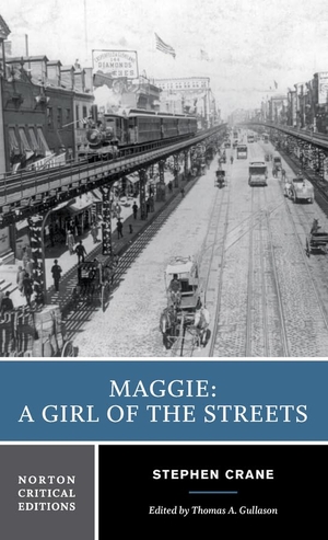 Crane, Stephen. Maggie: A Girl of the Streets - A Norton Critical Edition. W. W. Norton & Company, 1979.