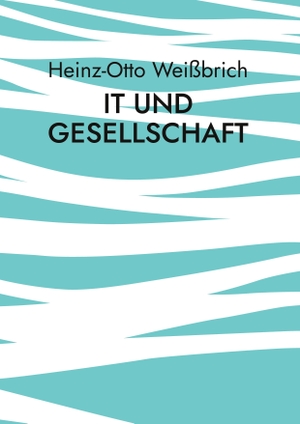 Weißbrich, Heinz-Otto. IT und Gesellschaft - Gesellschaft. Books on Demand, 2022.