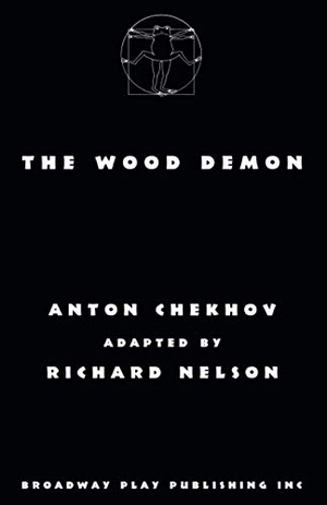 Nelson, Richard. The Wood Demon. Broadway Play Publishing, 2019.