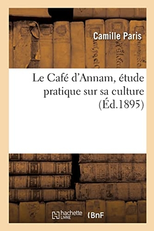 Paris-C. Le Café d'Annam, étude pratique sur sa culture. Hachette Livre, 2022.