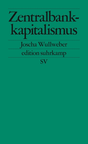 Wullweber, Joscha. Zentralbankkapitalismus - Transformationen des globalen Finanzsystems in Krisenzeiten. Suhrkamp Verlag AG, 2021.