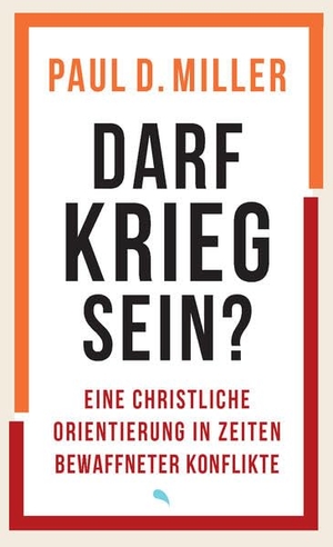 Miller, Paul D.. Darf Krieg sein? - Eine christliche Orientierung in Zeiten bewaffneter Konflikte | Klappenbroschur | Mit einem Vorwort von Generalmajor Ruprecht von Butler. fontis, 2026.