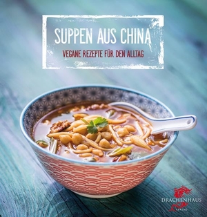 Frisch, Nora / Ming Dittel. Vegane Suppen aus China - Exotische Rezepte für den Alltag. Drachenhaus Verlag, 2015.