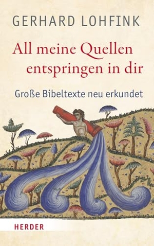 Lohfink, Gerhard. All meine Quellen entspringen in dir - Große Bibeltexte neu erkundet. Herder Verlag GmbH, 2023.