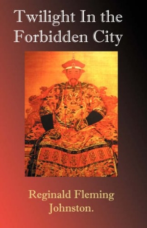 Johnston, Reginald Fleming. Twilight in the Forbidden City. Simon Wallenburg Press, 2007.