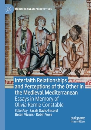 Davis-Secord, Sarah / Robin Vose et al (Hrsg.). Interfaith Relationships and Perceptions of the Other in the Medieval Mediterranean - Essays in Memory of Olivia Remie Constable. Springer International Publishing, 2022.
